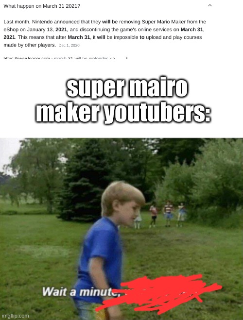 HOLD UP- | super mairo maker youtubers: | image tagged in wait a minute | made w/ Imgflip meme maker