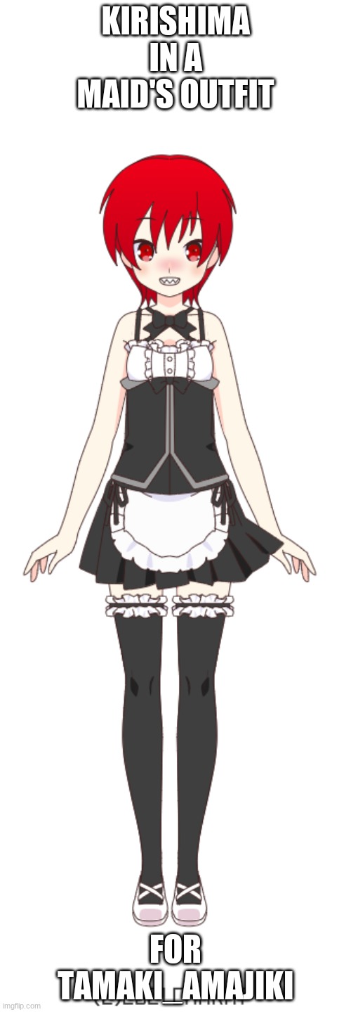 Kirishima | KIRISHIMA
IN A MAID'S OUTFIT; FOR TAMAKI_AMAJIKI | made w/ Imgflip meme maker