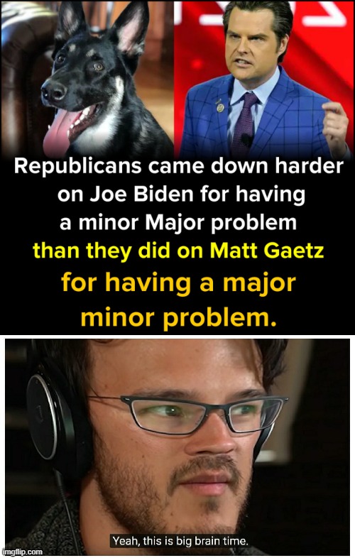 i cannot decide between these things, maga | image tagged in matt gaetz minor major problem major minor problem,yeah this is big brain time alternate version,pedophile,pedo,gop,maga | made w/ Imgflip meme maker