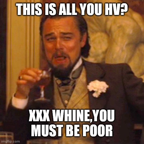 Laughing Leo | THIS IS ALL YOU HV? XXX WHINE,YOU MUST BE POOR | image tagged in memes,laughing leo | made w/ Imgflip meme maker