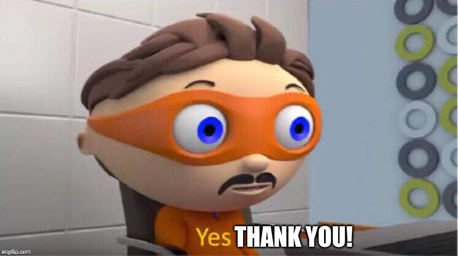 Protegent Yes | THANK YOU! | image tagged in protegent yes | made w/ Imgflip meme maker