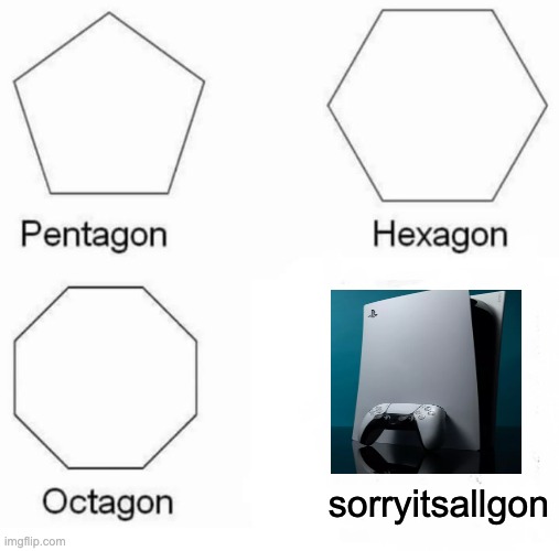N O  M O R E  B O T S | sorryitsallgon | image tagged in memes,pentagon hexagon octagon | made w/ Imgflip meme maker