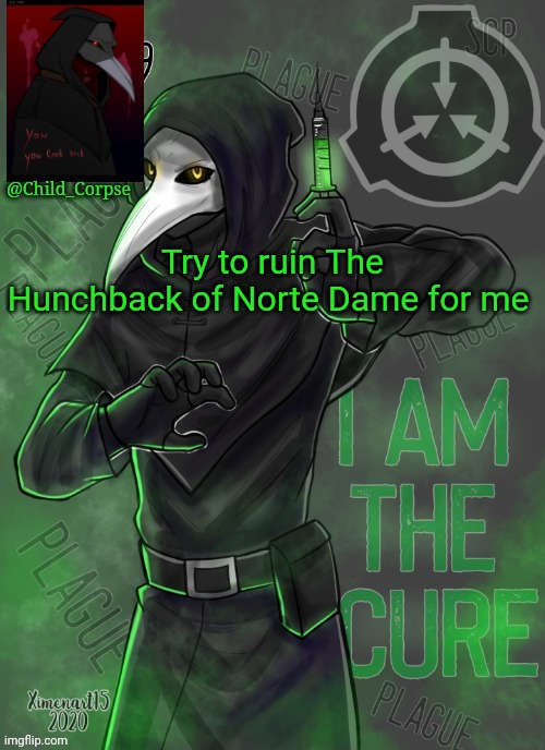 Child_Corpse's 049 template | Try to ruin The Hunchback of Norte Dame for me | image tagged in child_corpse's 049 template | made w/ Imgflip meme maker