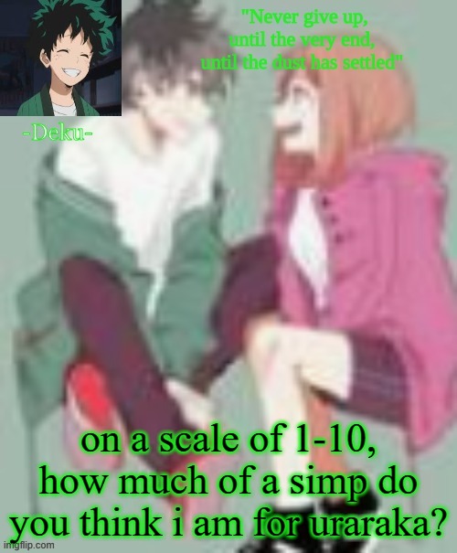 i predict high numbers... | on a scale of 1-10, how much of a simp do you think i am for uraraka? | made w/ Imgflip meme maker