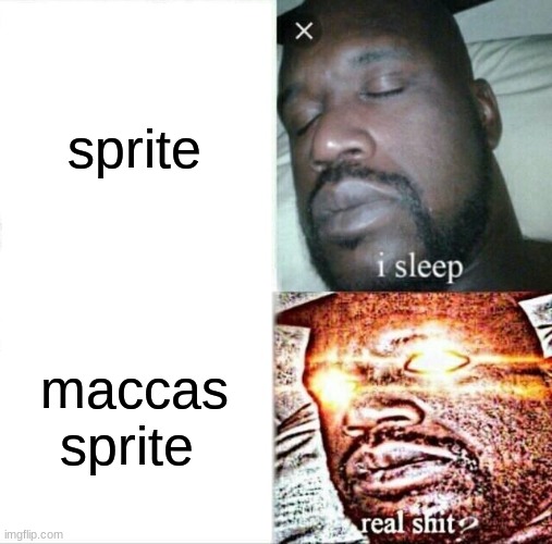 it hit different tho.      content made by my friend | sprite; maccas sprite | image tagged in memes,sleeping shaq | made w/ Imgflip meme maker