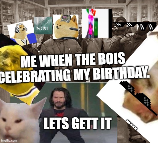 Dont ask that i put this cursed inmage | ME WHEN THE BOIS CELEBRATING MY BIRTHDAY. LETS GETT IT | image tagged in lil wayne,lemon,woman yelling at cat | made w/ Imgflip meme maker