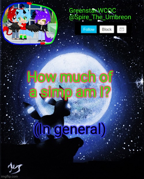 Spire announcement (Greenstar.WCOC) | How much of a simp am I? (In general) | image tagged in spire announcement greenstar wcoc | made w/ Imgflip meme maker