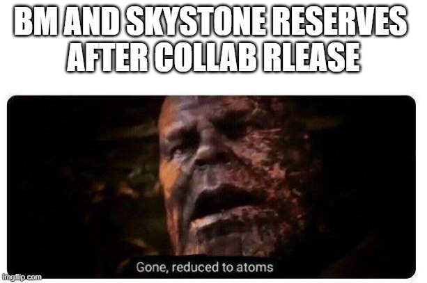 gone reduced to atoms | BM AND SKYSTONE RESERVES 
AFTER COLLAB RLEASE | image tagged in gone reduced to atoms,EpicSeven | made w/ Imgflip meme maker