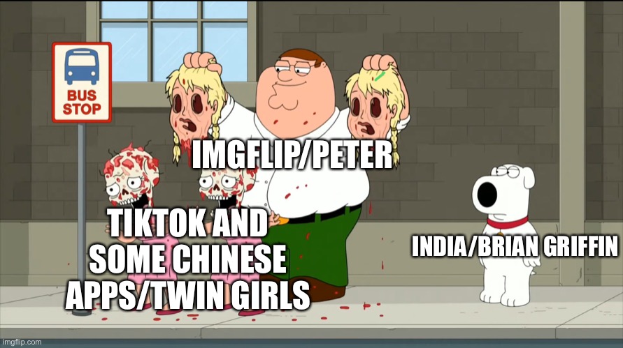 tik tok is a spy | IMGFLIP/PETER; TIKTOK AND SOME CHINESE APPS/TWIN GIRLS; INDIA/BRIAN GRIFFIN | image tagged in peter ripping off twins faces | made w/ Imgflip meme maker