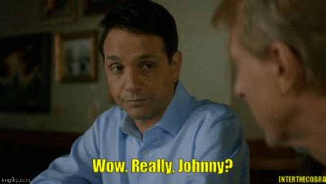 Really johnny? | image tagged in really johnny | made w/ Imgflip meme maker