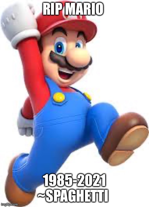 RIP Mario | RIP MARIO; 1985-2021 ~SPAGHETTI | image tagged in mario | made w/ Imgflip meme maker