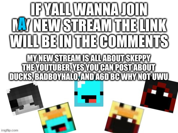 join if ya want :) | A | image tagged in the skeppy stream | made w/ Imgflip meme maker