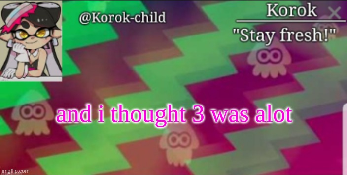 KC temp steal 5 | and i thought 3 was alot | image tagged in fresh korok-child announcement template | made w/ Imgflip meme maker