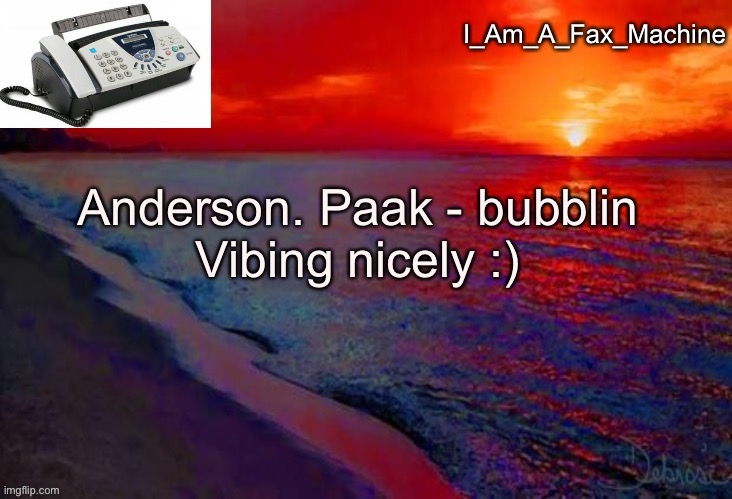 Anderson. Paak - bubblin
Vibing nicely :) | image tagged in i_am_a_fax_machine announcement template,vibes,yeet | made w/ Imgflip meme maker