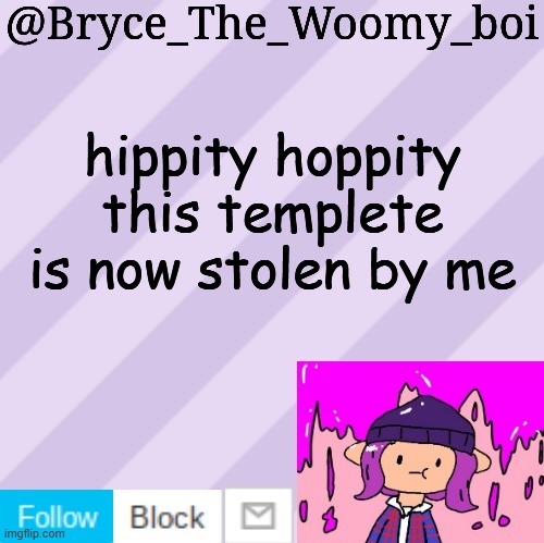>:D | hippity hoppity this templete is now stolen by me | image tagged in bryce_the_woomy_boi's new new new announcement template | made w/ Imgflip meme maker