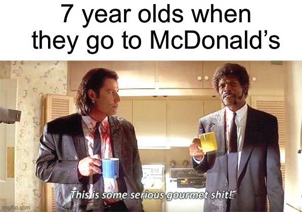 7 year olds when they go to McDonald’s | image tagged in blank white template,this is some serious gourmet shit | made w/ Imgflip meme maker