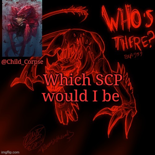 Child_Corpse's 939 template | Which SCP would I be | image tagged in child_corpse's 939 template | made w/ Imgflip meme maker