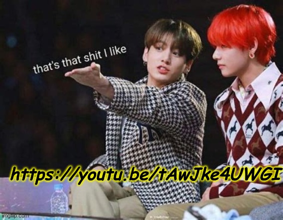 https://youtu.be/tAwJke4UWGI | made w/ Imgflip meme maker
