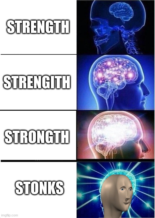 Strongth Stonks | STRENGTH; STRENGITH; STRONGTH; STONKS | image tagged in memes,expanding brain,stonks | made w/ Imgflip meme maker
