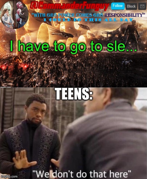 LOL | I have to go to sle... TEENS: | image tagged in commanderfunguy announcement template,we don t do that here | made w/ Imgflip meme maker