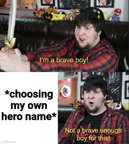 I can't think of anything lmao | *choosing my own hero name* | image tagged in jontron | made w/ Imgflip meme maker