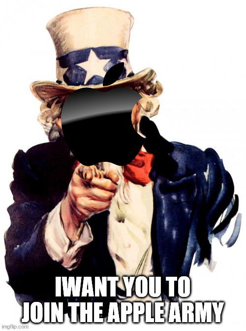 Uncle Sam Meme | IWANT YOU TO JOIN THE APPLE ARMY | image tagged in memes,uncle sam | made w/ Imgflip meme maker