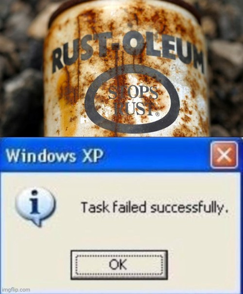 Lol i thought this stops rust... | image tagged in task failed successfully,funny,rust,you had one job just the one,fails | made w/ Imgflip meme maker