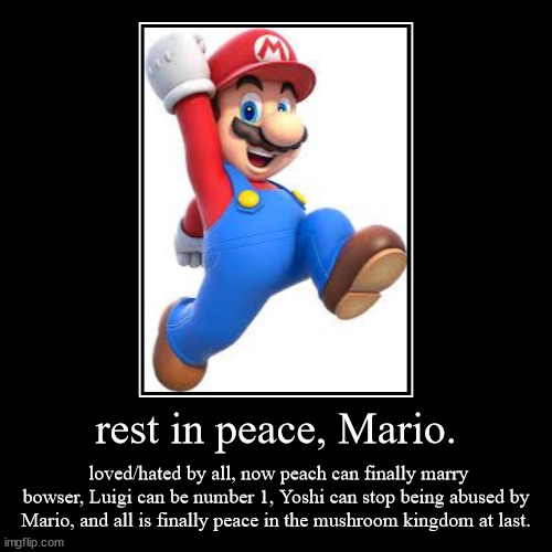 rip mario. | image tagged in funny,demotivationals | made w/ Imgflip demotivational maker