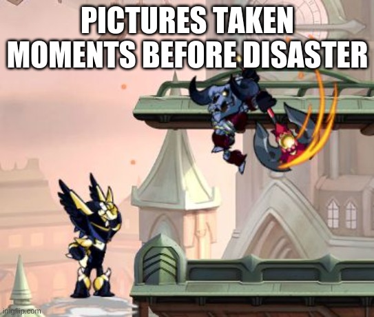 pictures taken moments before disaster | PICTURES TAKEN MOMENTS BEFORE DISASTER | image tagged in brawlhalla,black man bad | made w/ Imgflip meme maker