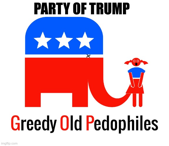 Party of Trump | PARTY OF TRUMP | image tagged in gop,pedophiles,trump,child abuse | made w/ Imgflip meme maker