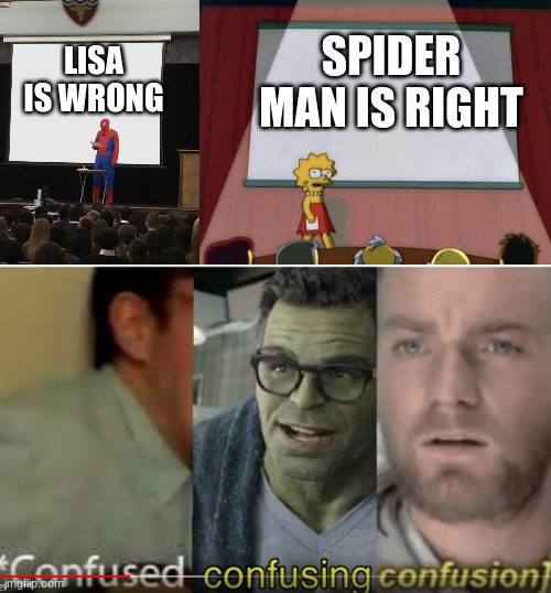 SPIDER MAN IS RIGHT; LISA IS WRONG | image tagged in spiderman teaching,lisa petition meme,confused confusing confusion | made w/ Imgflip meme maker