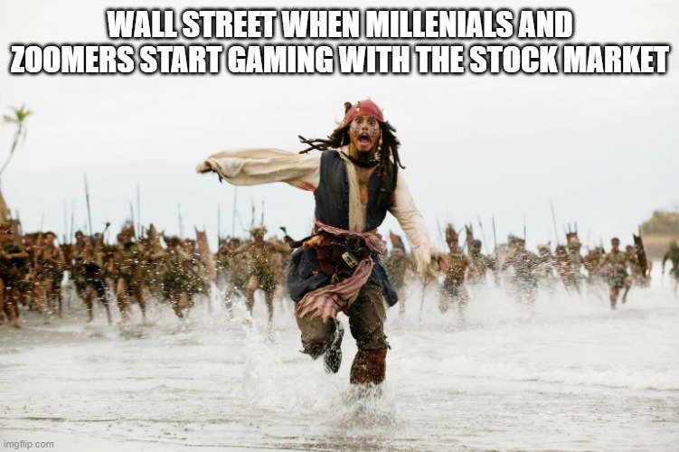 Wall Street Sucks |  WALL STREET WHEN MILLENIALS AND ZOOMERS START GAMING WITH THE STOCK MARKET | image tagged in run away,captain jack sparrow running,wall street,games,haha,boo hoo | made w/ Imgflip meme maker