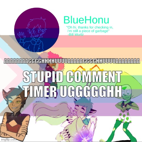 Bluehonu announcement temp 2.0 | AAAAAAAAGGGGHHHHUUUUAAAAAGGGGHHUUUUAAAAAAAA; STUPID COMMENT TIMER UGGGGGHH | image tagged in bluehonu announcement temp 2 0 | made w/ Imgflip meme maker