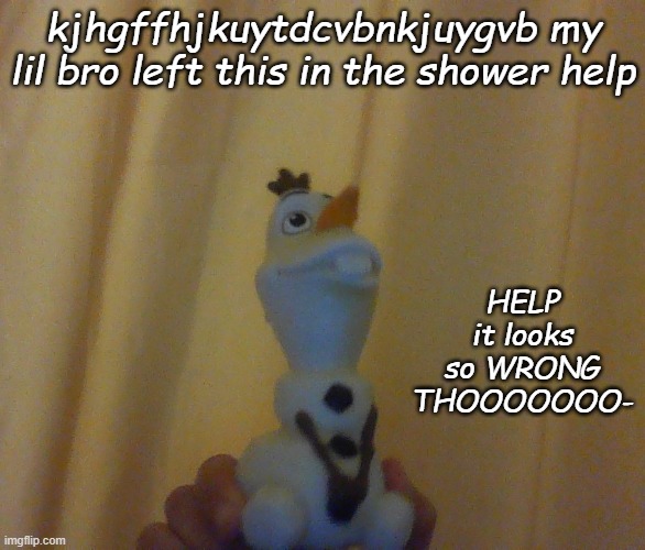 kjhgffhjkuytdcvbnkjuygvb my lil bro left this in the shower help; HELP it looks so WRONG THOOOOOOO- | made w/ Imgflip meme maker