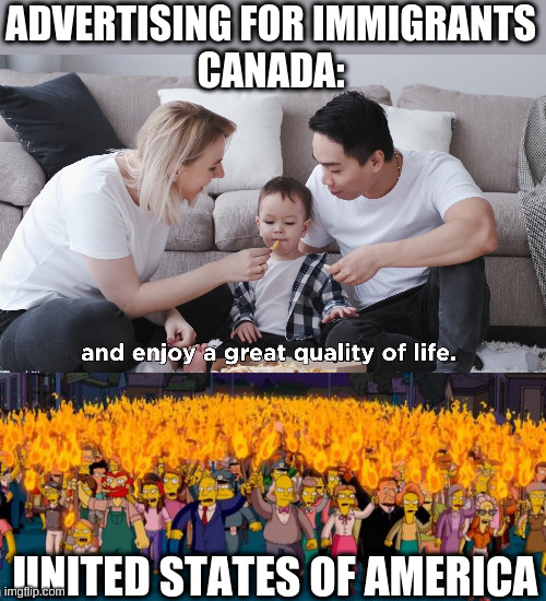 ADVERTISING FOR IMMIGRANTS
CANADA:; UNITED STATES OF AMERICA | image tagged in simpsons angry mob torches | made w/ Imgflip meme maker
