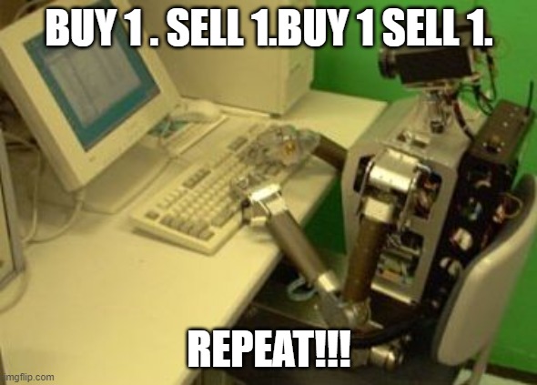spam bot | BUY 1 . SELL 1.BUY 1 SELL 1. REPEAT!!! | image tagged in spam bot,bots,i'll take your entire stock,stocks | made w/ Imgflip meme maker