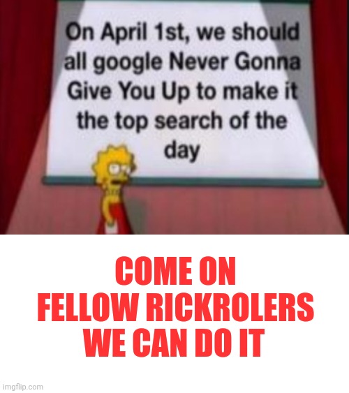 Spread this through imgflip before Thursday and lets do this | COME ON FELLOW RICKROLERS; WE CAN DO IT | image tagged in rickroll | made w/ Imgflip meme maker