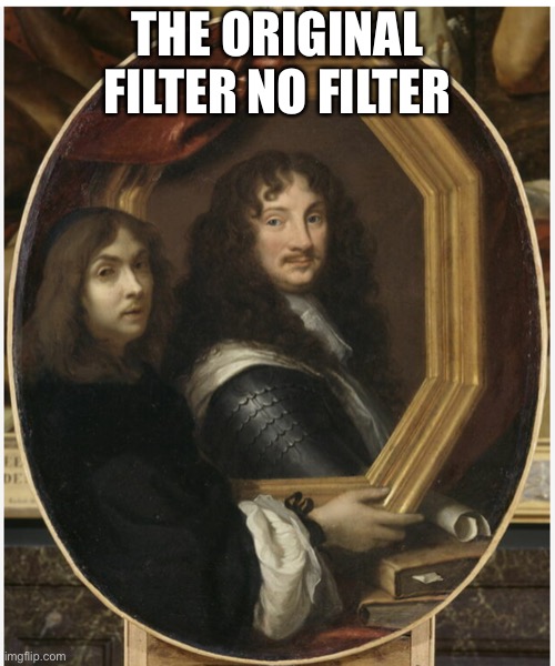 Original filter | THE ORIGINAL FILTER NO FILTER | image tagged in art memes | made w/ Imgflip meme maker