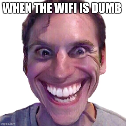 Probably have to reset the router, will do that tomorrow because I’m heading to bed (or I don’t have to reset it) | WHEN THE WIFI IS DUMB | image tagged in sus | made w/ Imgflip meme maker