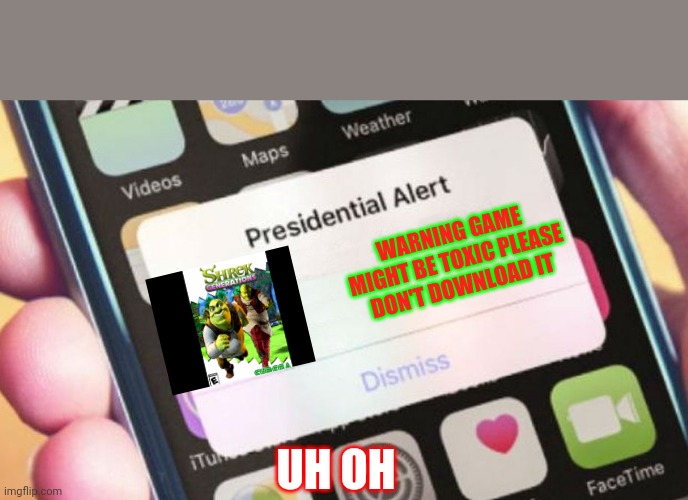 Presidential Alert | WARNING GAME MIGHT BE TOXIC PLEASE DON'T DOWNLOAD IT; UH OH | image tagged in memes,presidential alert | made w/ Imgflip meme maker