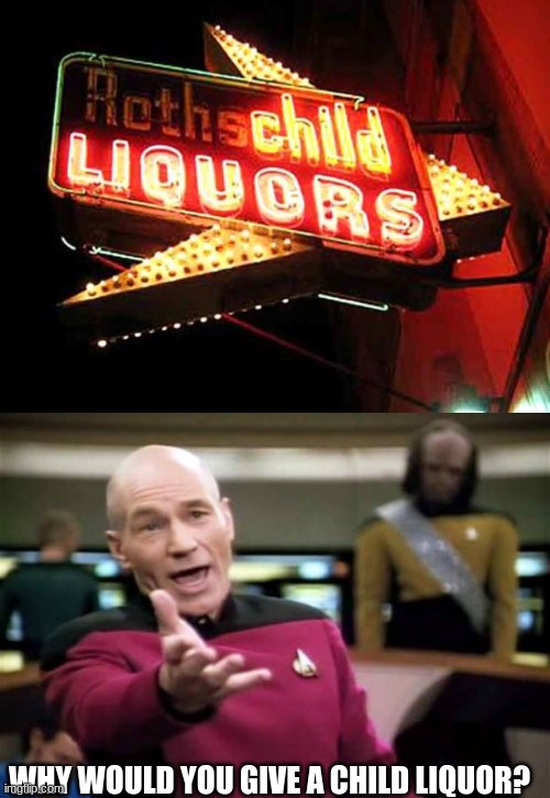 WHY WOULD YOU GIVE A CHILD LIQUOR? | image tagged in memes,picard wtf | made w/ Imgflip meme maker