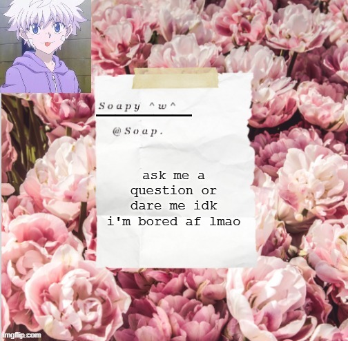 ask me a question or dare me idk i'm bored af lmao | image tagged in thanks yachi | made w/ Imgflip meme maker