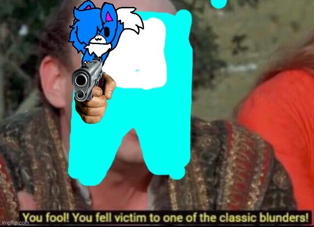 You fool! You fell victim to one of the classic blunders! | image tagged in you fool you fell victim to one of the classic blunders | made w/ Imgflip meme maker