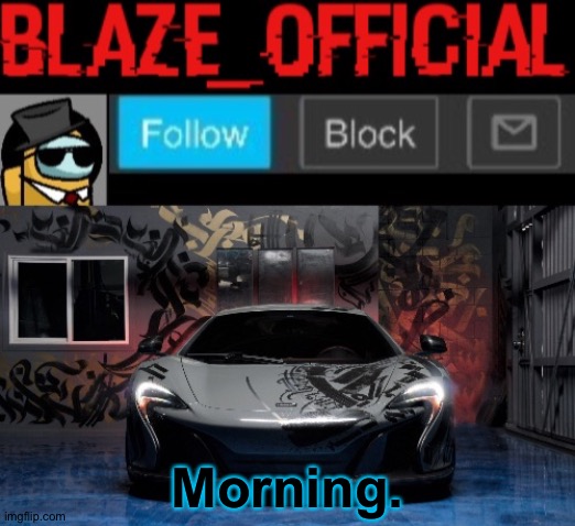 Blaze_official announcement template (NEW) | Morning. | image tagged in blaze_official announcement template new | made w/ Imgflip meme maker