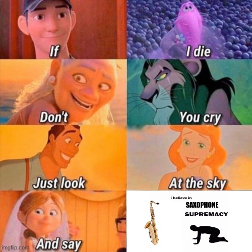 trend | SAXOPHONE | image tagged in if i die don't you cry,msmg,memes | made w/ Imgflip meme maker