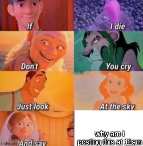 If I Die | why am i posting this at 11am | image tagged in if i die | made w/ Imgflip meme maker