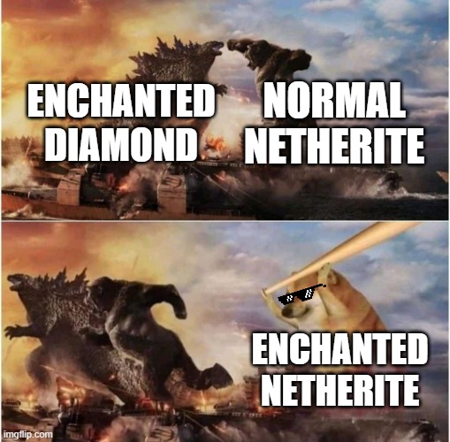 Is it true? | NORMAL NETHERITE; ENCHANTED DIAMOND; ENCHANTED NETHERITE | image tagged in kong godzilla doge | made w/ Imgflip meme maker