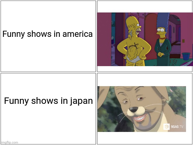 Give yourself a lecture about the image you see here | Funny shows in america; Funny shows in japan | image tagged in memes,blank comic panel 2x2 | made w/ Imgflip meme maker