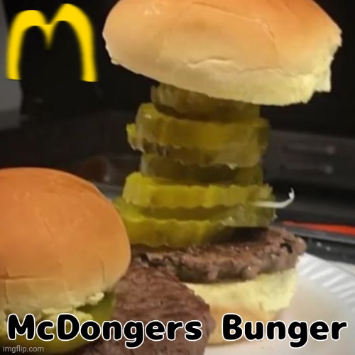 McDongers Bunger | image tagged in cursed,memes,funny | made w/ Imgflip meme maker