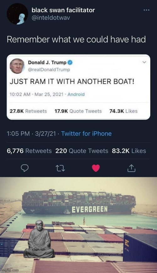 "Remember what we could have had" | image tagged in fake trump tweet suez canal,evergreen boat in suez canal,egypt,trump twitter,trump tweet,trump tweeting | made w/ Imgflip meme maker